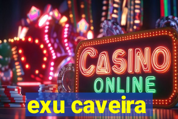 exu caveira